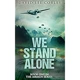 We Stand Alone: An Epic War Novel (The Airmen Series Book 1)