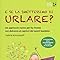 E se la smettessimo di urlare? Un approccio nuovo per far fronte con ...