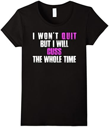 Womens I Won't Quit But I Will Cuss The Whole Time Funny Tee Shirt XL Black