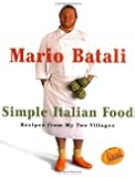 Mario Batali Simple Italian Food: Recipes from My Two Villages