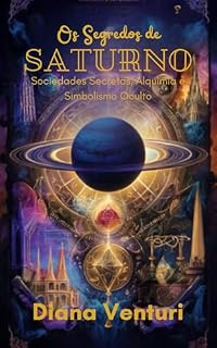 Livro Os Segredos de Saturno: Sociedades Secretas, Alquimia e Simbolismo Oculto
