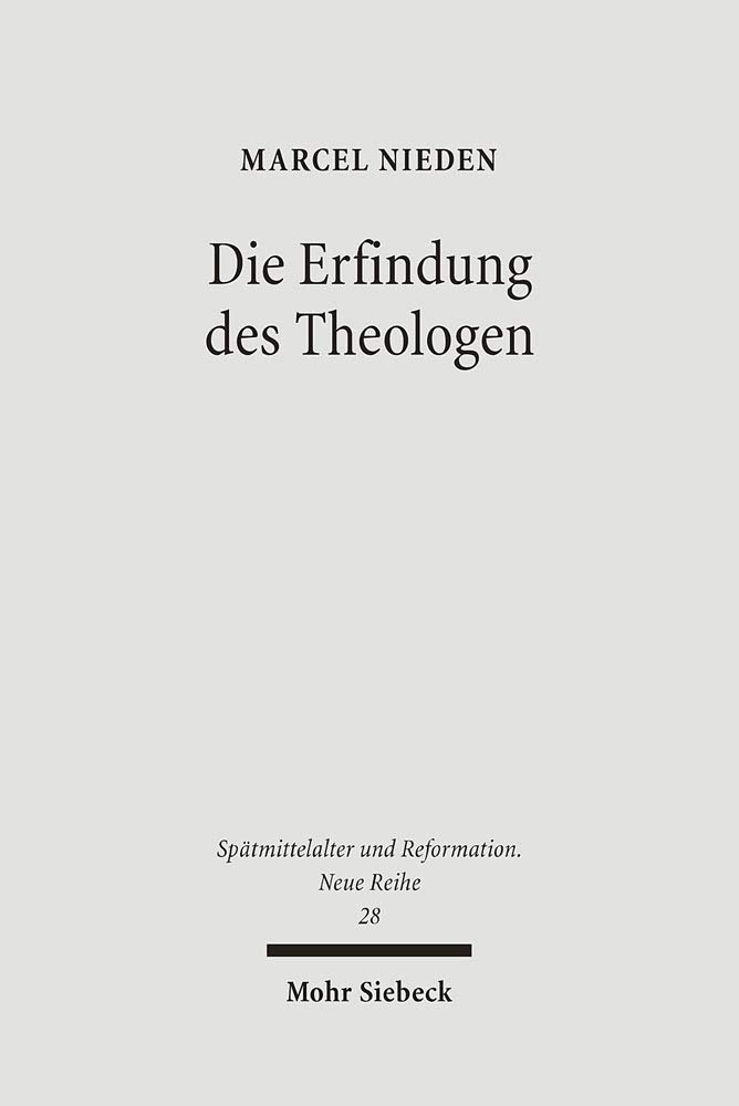 Die Erfindung Des Theologen: Wittenberger Anweisungen Zum Theologiestudium  Im Zeitalter Von Reformation Und Konfessionalisierung (Spatmittelalter, ...  / Studies In The La) (German Edition): Nieden, Marcel: 9783161488788:  Amazon.com: Books