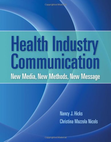 Download Health Industry Communication: New Media, New Methods, New Message