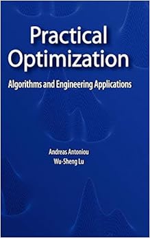 Practical Optimization: Algorithms and Engineering Applications Practical Optimization: Algorithms and Engineering Applications