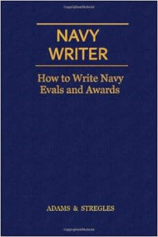 Navy Writer: How to Write Navy Evals and Awards Navy Writer: How to Write Navy Evals and Awards