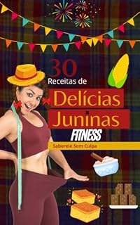 Livro 30 Receitas de Delícias Juninas Fitness: Saboreie Sem Culpa