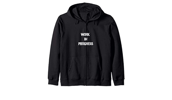 work in progress hoodie