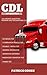 CDL Permit Test Questions: Guaranteed CDL Questions, Answers And Explanation (including the new 2018 driving laws)