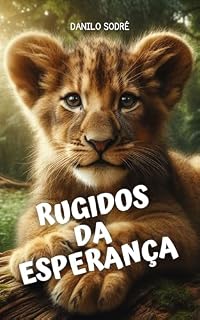 Livro Rugidos da Esperança: Uma Jornada de Redenção