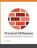 Practical OPNsense: Enterprise firewalls build on