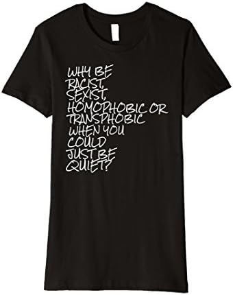 Womens Why Be Racist When You Could Just Be Quiet TShirt Small Black