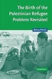 The Birth of the Palestinian Refugee Problem Revisited (Cambridge Middle East Studies)