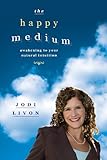 The Happy Medium: Awakening to Your Natural Intuition by Jodi Livon