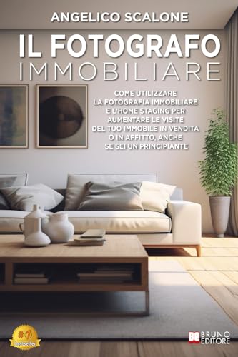 Il Fotografo Immobiliare: Come utilizzare la Fotografia Immobiliare e l’Home Staging per aumentare le visite del tuo immobile in vendita o in affitto, anche se sei un principiante