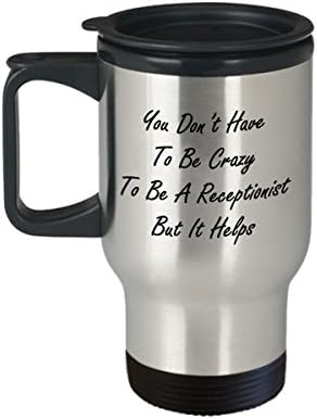 Best Funny Unique Receptionist Coffee Travel Mug, Reception Tea Cup Perfect Gift Idea For Men Women - You Don’t Have To Be Crazy To Be A Receptionist But It Helps