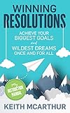 Winning Resolutions: Achieve Your Biggest Goals and Wildest Dreams Once and for All by Keith McArthur