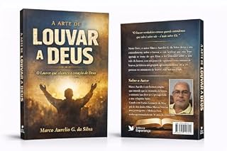 Livro A ARTE DE LOUVAR A DEUS: o Louvor que Toca o Coração de Deus