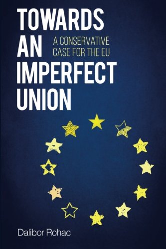 Towards an Imperfect Union: A Conservative Case for the EU (Europe Today)