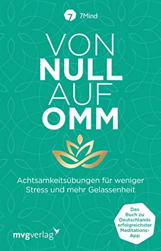 Von Null auf Omm: Achtsamkeitsübungen für weniger Stress und mehr Gelassenheit: Das Buch zu Deutschlands erfolgreichster Meditations-App (German Edition)