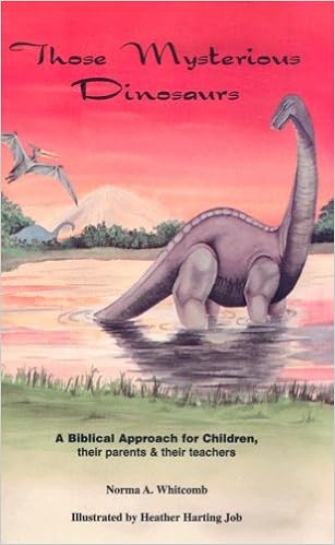 Those Mysterious Dinosaurs A Biblical Approach For Children Their Parents Their Teachers Norma A Whitcomb 9780963504906 Amazon Com Books