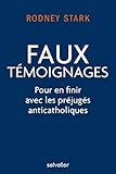 Faux temoignages: Pour en finir avec les préjugés anticatholiques (French Edition) by 