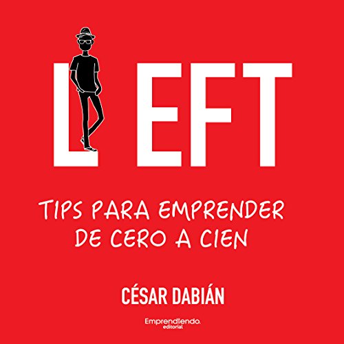 LEFT Tips para emprender de cero a cien: Cómo emprender un negocio perdurable y sin capital.