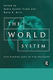 The World System: Five Hundred Years or Five Thousand? by Andre Gunder Frank