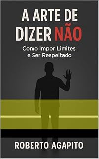 Livro A Arte de dizer não: Como Impor Limites e Ser Respeitado