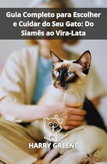 Livro Guia Completo para Escolher e Cuidar do Seu Gato: Do Siamês ao Vira-Lata
