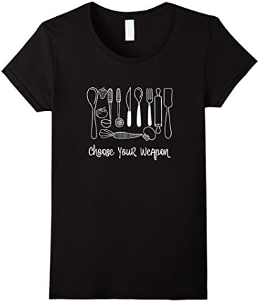 Women's Choose Your Weapon | Funny Baking, Cooking Chef T-shirt Medium Black