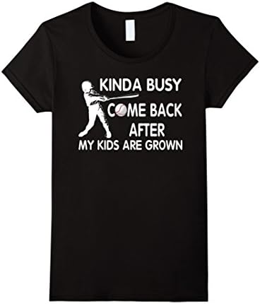 Women's Funny Kinda Busy Come Back After My Kids Are Grown T-Shirt Medium Black