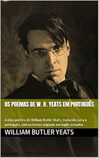 Livro OS POEMAS DE W. B. YEATS EM PORTUGUÊS: A obra poética de William Butler Yeats, traduzida para o português, com os textos originais em inglês incluídos