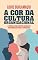 Livro A Cor da Cultura Organizacional: A história de uma fantástica jornada de transformação humana e empresarial