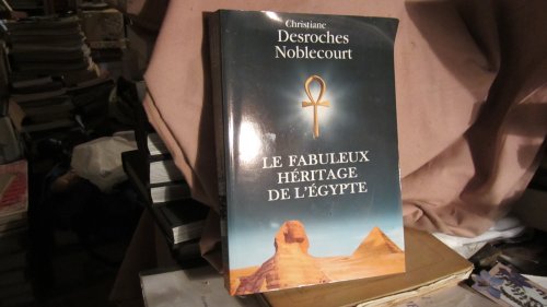 Desroches Noblecourt - Le fabuleux héritage de l'Egypte by (Hardcover)