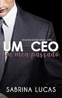 Livro UM CEO EM MEU PASSADO (EXECUTIVOS DE NOVA IORQUE Livro 1)