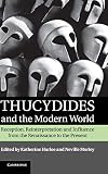 Thucydides and the Modern World: Reception, Reinterpretation and Influence from the Renaissance to t by 