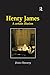Henry James: A Certain Illusion (Early Modern Englishwoman) by Denis Flannery