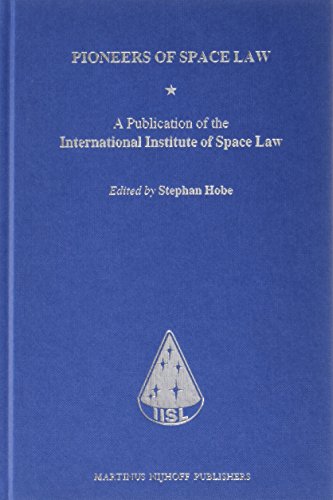Pioneers of Space Law: A Publication of the International Institute of Space Law