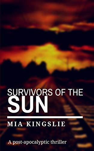 Survivors of the Sun: A post-apocalyptic thriller by [Kingslie, Mia]