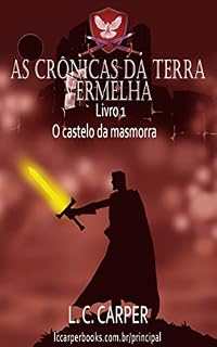 Livro AS CRÔNICAS DA TERRA VERMELHA - O castelo da masmorra: Livro 1