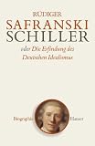 Friedrich Schiller Oder Die Erfindung Des Deutschen Idealismus by Rudiger Safranski (2004-09-30) by 