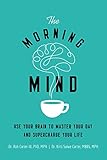 The Morning Mind: Use Your Brain to Master Your Day