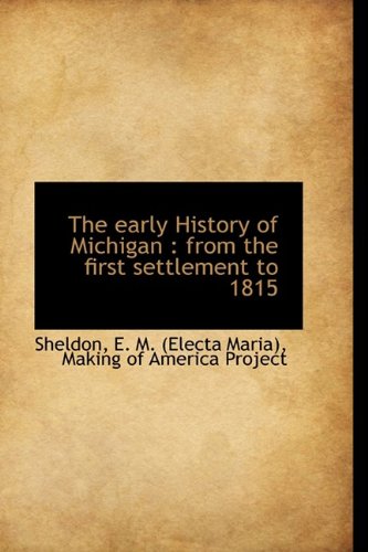 The Early History of Michigan: From the First Settlement to 1815