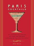 Paris Cocktails: An Elegant Collection of Over 100 Recipes Inspired by the City of Light (City Cockt