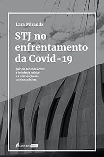 Livro STJ no enfrentamento da COVID-19 : práticas decisórias entre a deferência judicial e a intervenção nas políticas públicas