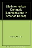 Life in American Denmark (Scandinavians in America Series) (Scandinavians in America Series) (Scandi by 