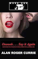 Oooooh . . . Say it Again: Mastering the Fine Art of Verbal Seduction and Aural Sex