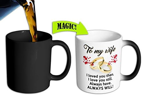 COLOR CHANGING MUG - To My Wife I Loved You Then, I Love You Still, Always Have, Always Will Color Changing Coffee Mug - Best Gift for Wife Anniversary or Wife Birthday / Wife Present, 11oz