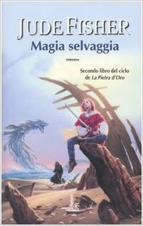 Jude Fisher - La pietra d'oro 02. Magia selvaggia (2005)