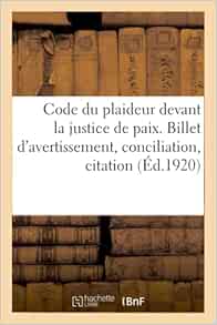 Code Du Plaideur Devant La Justice De Paix Billet D Avertissement Conciliation Citation French Edition Collectif Amazon Com Books